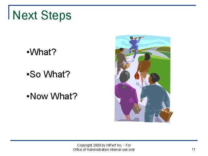 Next Steps • What? • So What? • Now What? Copyright 2009 by Hi.