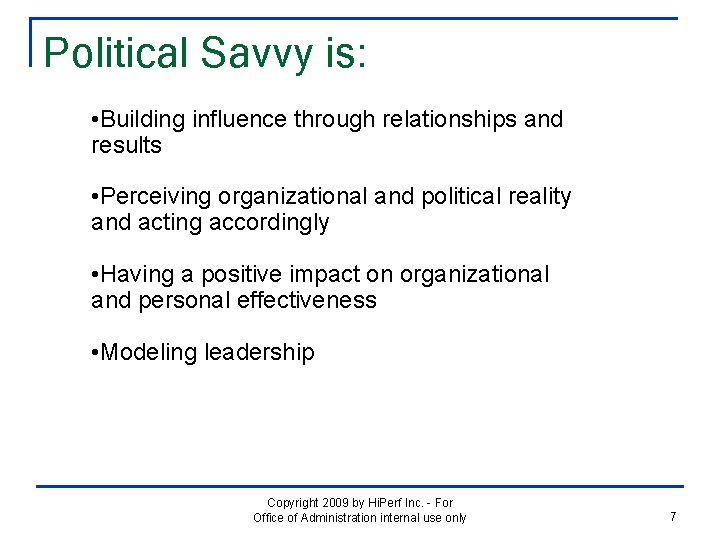 Political Savvy is: • Building influence through relationships and results • Perceiving organizational and