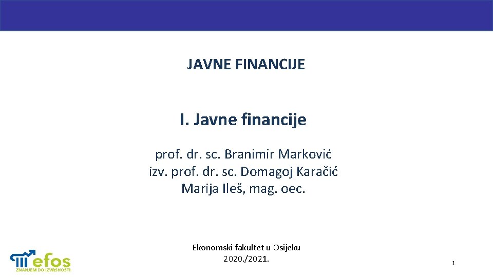 JAVNE FINANCIJE I. Javne financije prof. dr. sc. Branimir Marković izv. prof. dr. sc.