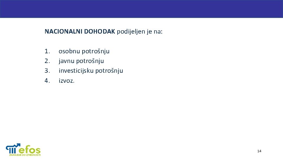 NACIONALNI DOHODAK podijeljen je na: 1. 2. 3. 4. osobnu potrošnju javnu potrošnju investicijsku