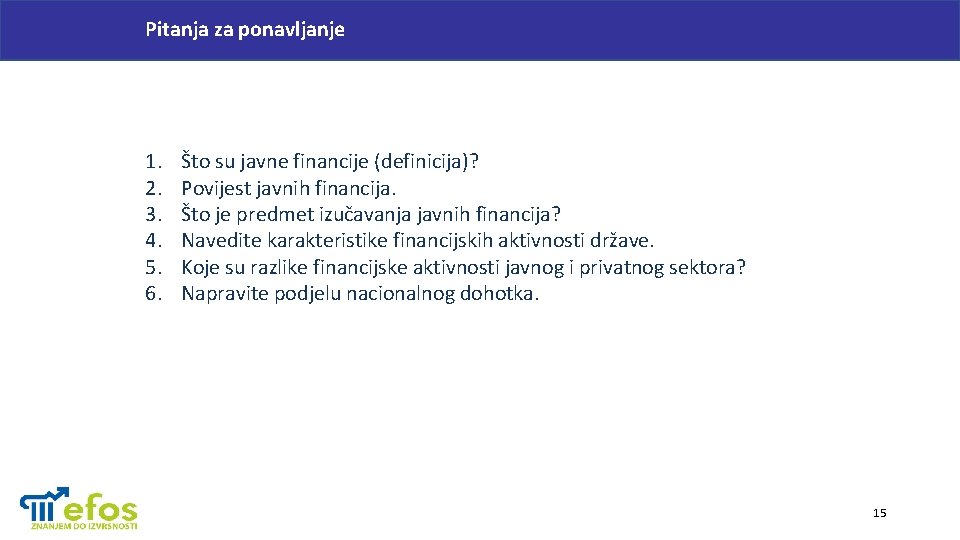 Pitanja za ponavljanje 1. 2. 3. 4. 5. 6. Što su javne financije (definicija)?