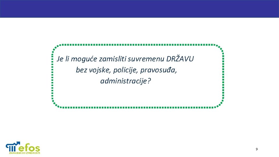 Je li moguće zamisliti suvremenu DRŽAVU bez vojske, policije, pravosuđa, administracije? 9 