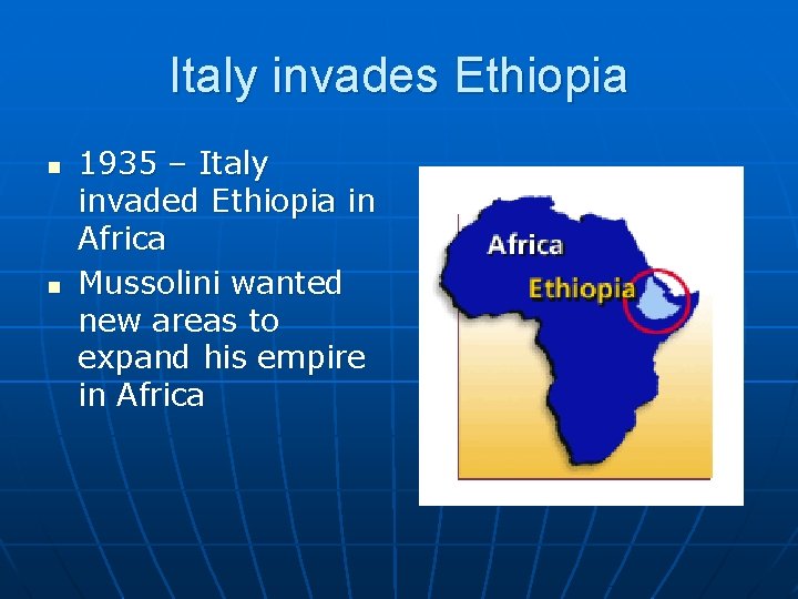 Italy invades Ethiopia n n 1935 – Italy invaded Ethiopia in Africa Mussolini wanted