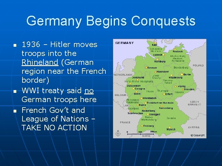 Germany Begins Conquests n n n 1936 – Hitler moves troops into the Rhineland