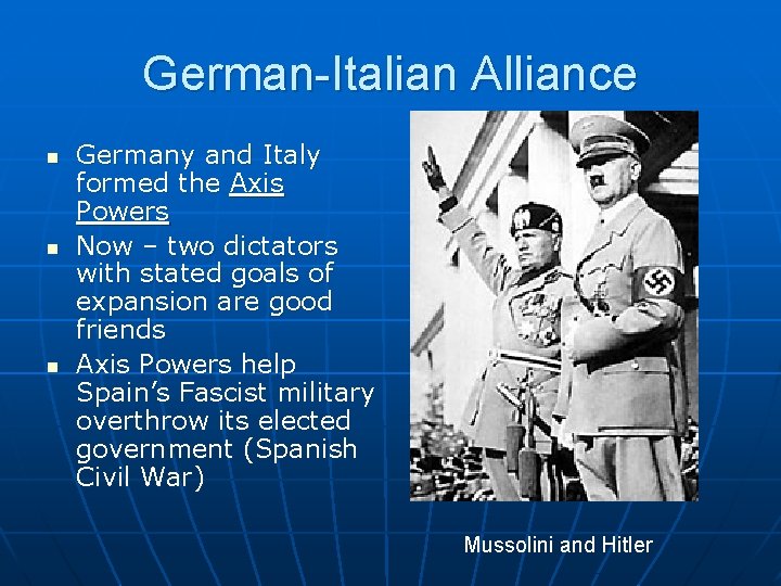 German-Italian Alliance n n n Germany and Italy formed the Axis Powers Now –