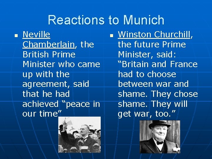 Reactions to Munich n Neville Chamberlain, the British Prime Minister who came up with