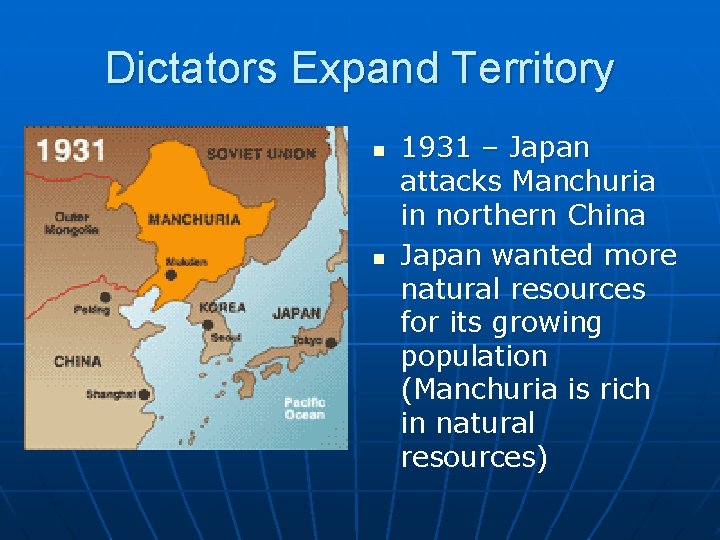 Dictators Expand Territory n n 1931 – Japan attacks Manchuria in northern China Japan