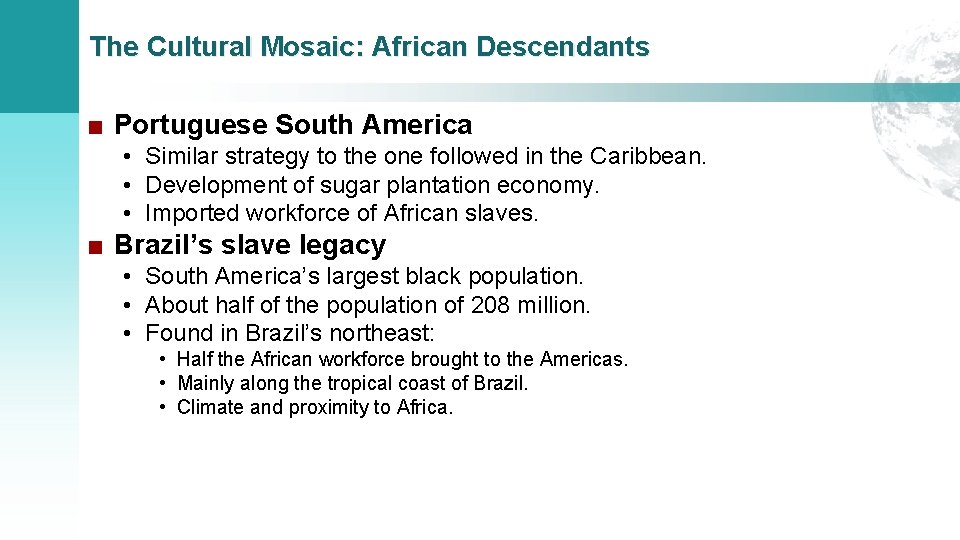 The Cultural Mosaic: African Descendants ■ Portuguese South America • Similar strategy to the