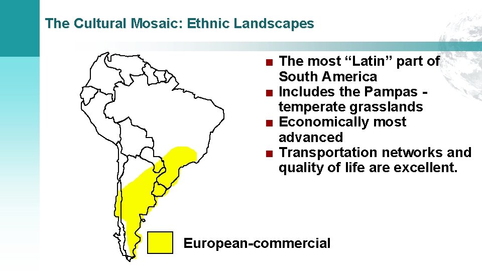 The Cultural Mosaic: Ethnic Landscapes ■ The most “Latin” part of South America ■