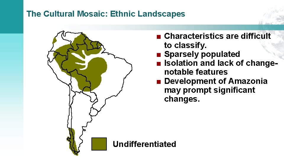 The Cultural Mosaic: Ethnic Landscapes ■ Characteristics are difficult to classify. ■ Sparsely populated