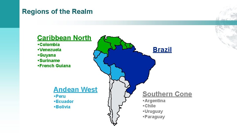 Regions of the Realm Caribbean North §Colombia §Venezuela §Guyana §Suriname §French Guiana Andean West