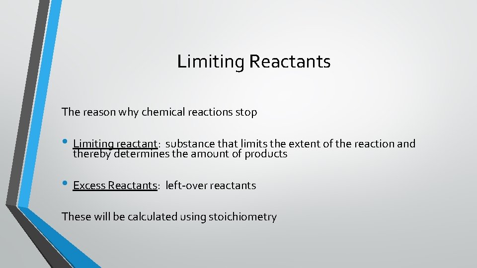 Limiting Reactants The reason why chemical reactions stop • Limiting reactant: substance that limits