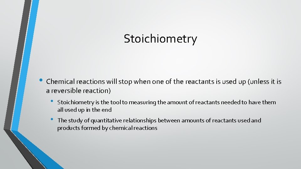Stoichiometry • Chemical reactions will stop when one of the reactants is used up