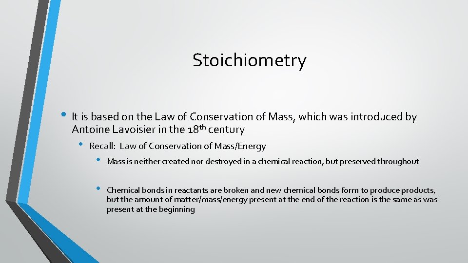 Stoichiometry • It is based on the Law of Conservation of Mass, which was
