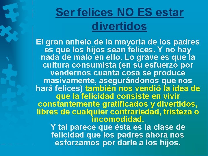 Ser felices NO ES estar divertidos El gran anhelo de la mayoría de los