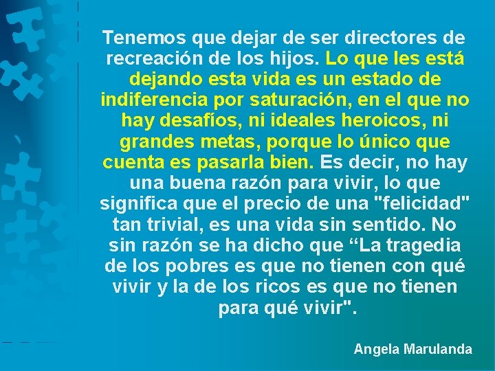 Tenemos que dejar de ser directores de recreación de los hijos. Lo que les