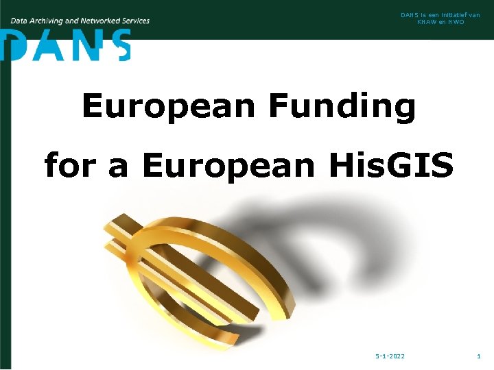 DANS is een initiatief van KNAW en NWO European Funding for a European His.