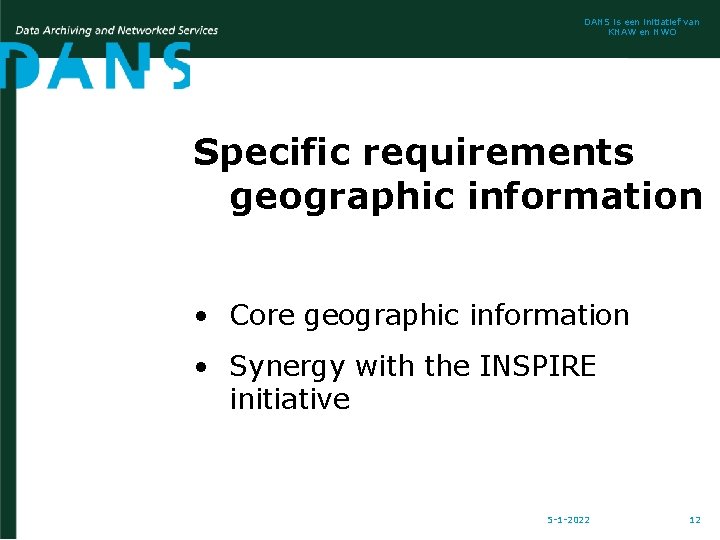 DANS is een initiatief van KNAW en NWO Specific requirements geographic information • Core