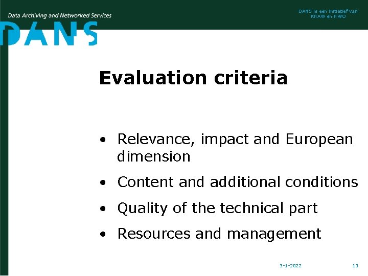 DANS is een initiatief van KNAW en NWO Evaluation criteria • Relevance, impact and