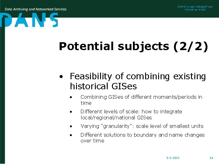 DANS is een initiatief van KNAW en NWO Potential subjects (2/2) • Feasibility of