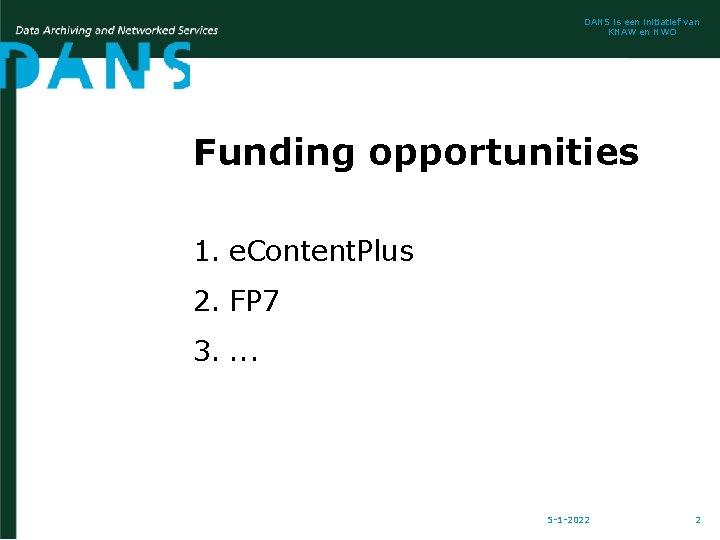DANS is een initiatief van KNAW en NWO Funding opportunities 1. e. Content. Plus