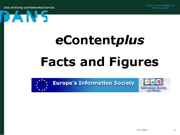 DANS is een initiatief van KNAW en NWO e. Contentplus Facts and Figures 5