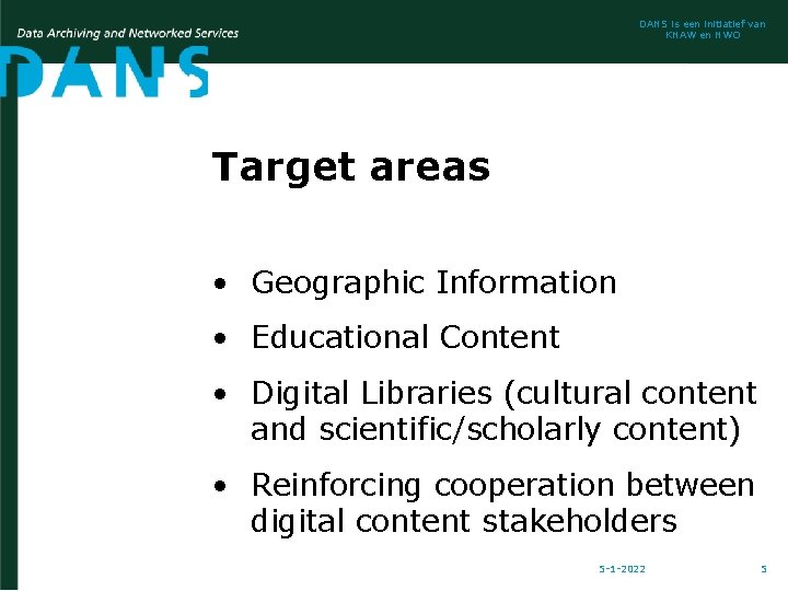 DANS is een initiatief van KNAW en NWO Target areas • Geographic Information •