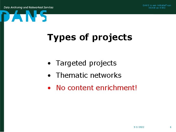 DANS is een initiatief van KNAW en NWO Types of projects • Targeted projects