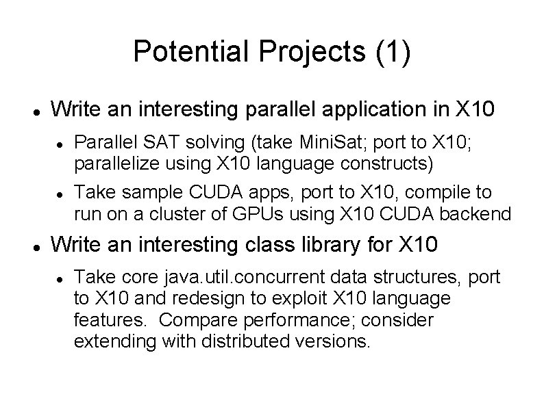 Potential Projects (1) Write an interesting parallel application in X 10 Parallel SAT solving