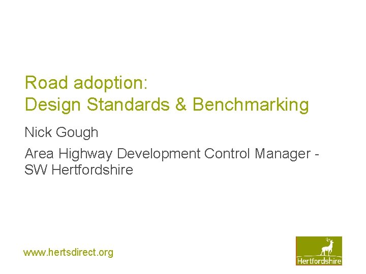 Road adoption: Design Standards & Benchmarking Nick Gough Area Highway Development Control Manager SW