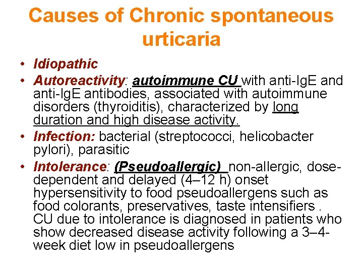 Causes of Chronic spontaneous urticaria • Idiopathic • Autoreactivity: autoimmune CU with anti-Ig. E