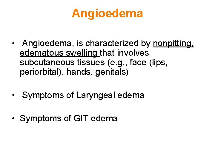 Angioedema • Angioedema, is characterized by nonpitting, edematous swelling that involves subcutaneous tissues (e.