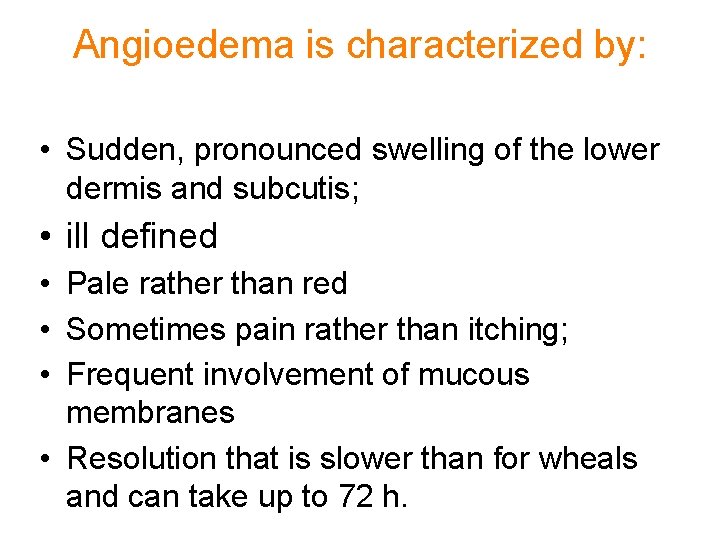 Angioedema is characterized by: • Sudden, pronounced swelling of the lower dermis and subcutis;