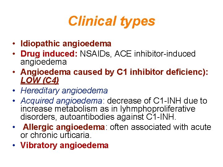 Clinical types • Idiopathic angioedema • Drug induced: NSAIDs, ACE inhibitor-induced angioedema • Angioedema