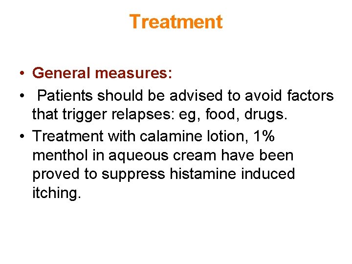 Treatment • General measures: • Patients should be advised to avoid factors that trigger