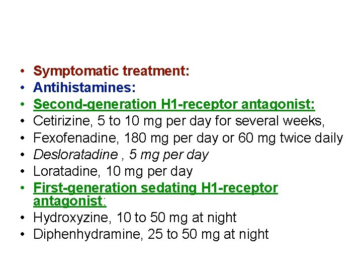  • • Symptomatic treatment: Antihistamines: Second-generation H 1 -receptor antagonist: Cetirizine, 5 to