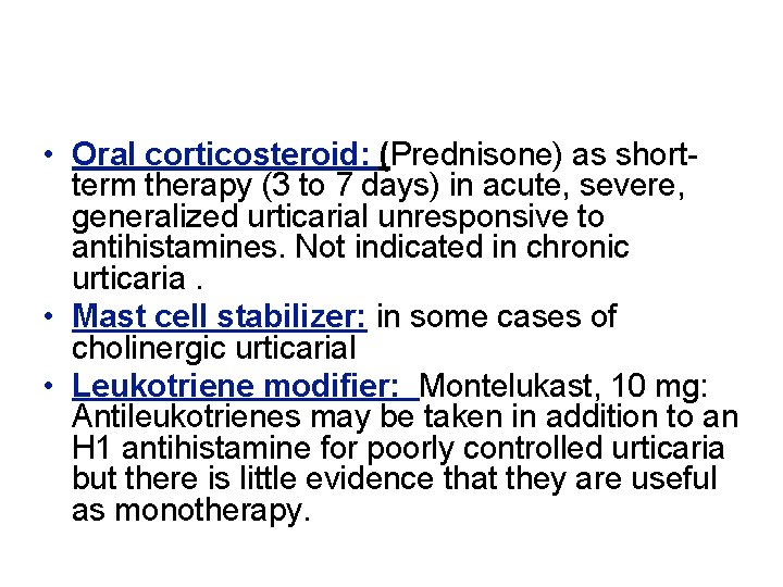  • Oral corticosteroid: (Prednisone) as shortterm therapy (3 to 7 days) in acute,