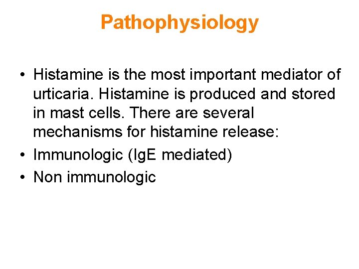 Pathophysiology • Histamine is the most important mediator of urticaria. Histamine is produced and