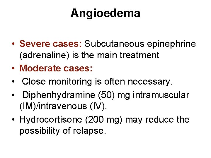 Angioedema • Severe cases: Subcutaneous epinephrine (adrenaline) is the main treatment • Moderate cases: