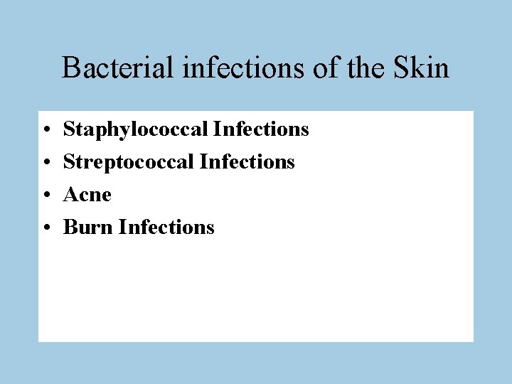 Bacterial infections of the Skin • • Staphylococcal Infections Streptococcal Infections Acne Burn Infections