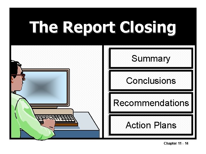 The Report Closing Summary Conclusions Recommendations Action Plans Chapter 11 - 14 