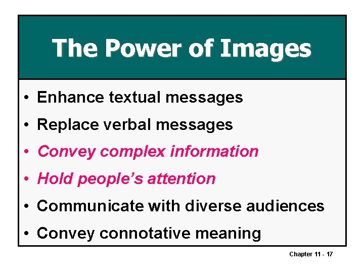 The Power of Images • Enhance textual messages • Replace verbal messages • Convey