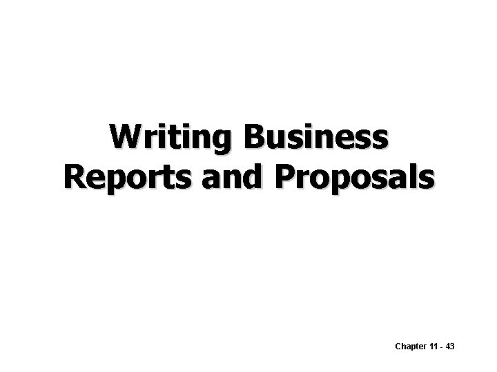 Writing Business Reports and Proposals Chapter 11 - 43 