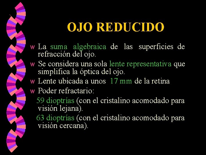 OJO REDUCIDO La suma algebraica de las superficies de refracción del ojo. w Se OJO REDUCIDO La suma algebraica de las superficies de refracción del ojo. w Se