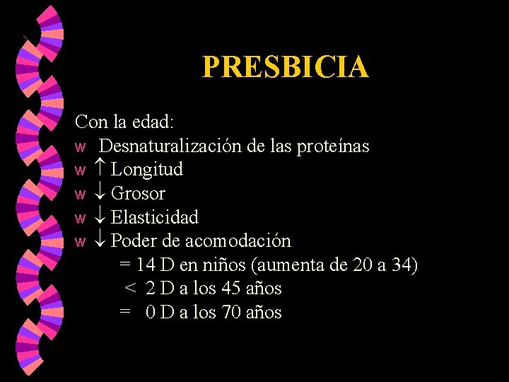 PRESBICIA Con la edad: w Desnaturalización de las proteínas w Longitud w Grosor w PRESBICIA Con la edad: w Desnaturalización de las proteínas w Longitud w Grosor w