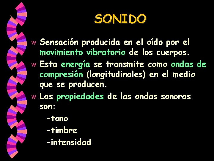 SONIDO Sensación producida en el oído por el movimiento vibratorio de los cuerpos. w SONIDO Sensación producida en el oído por el movimiento vibratorio de los cuerpos. w