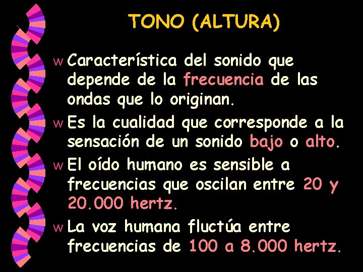 TONO (ALTURA) Característica del sonido que depende de la frecuencia de las ondas que TONO (ALTURA) Característica del sonido que depende de la frecuencia de las ondas que