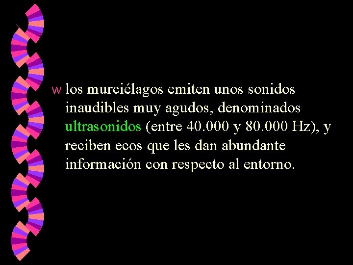 w los murciélagos emiten unos sonidos inaudibles muy agudos, denominados ultrasonidos (entre 40. 000 w los murciélagos emiten unos sonidos inaudibles muy agudos, denominados ultrasonidos (entre 40. 000