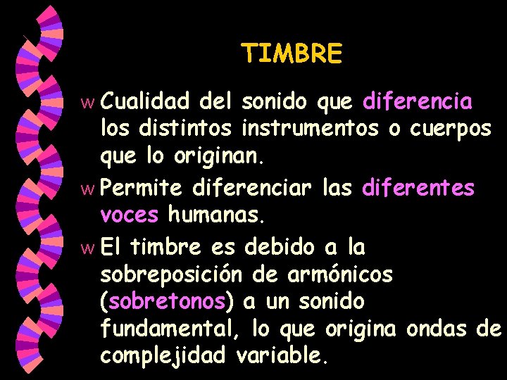 TIMBRE Cualidad del sonido que diferencia los distintos instrumentos o cuerpos que lo originan. TIMBRE Cualidad del sonido que diferencia los distintos instrumentos o cuerpos que lo originan.
