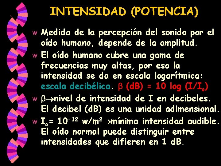 INTENSIDAD (POTENCIA) Medida de la percepción del sonido por el oído humano, depende de INTENSIDAD (POTENCIA) Medida de la percepción del sonido por el oído humano, depende de